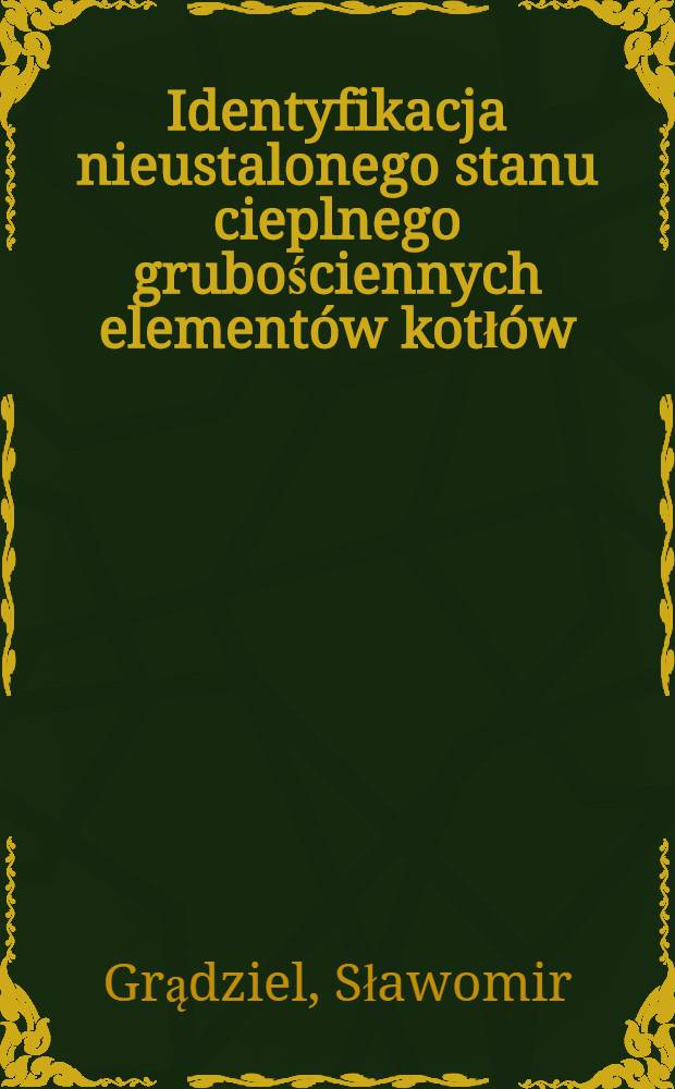 Identyfikacja nieustalonego stanu cieplnego grubościennych elementów kotłów = Идентификация теплового состояния нестальных толстостенных элементов котлов.
