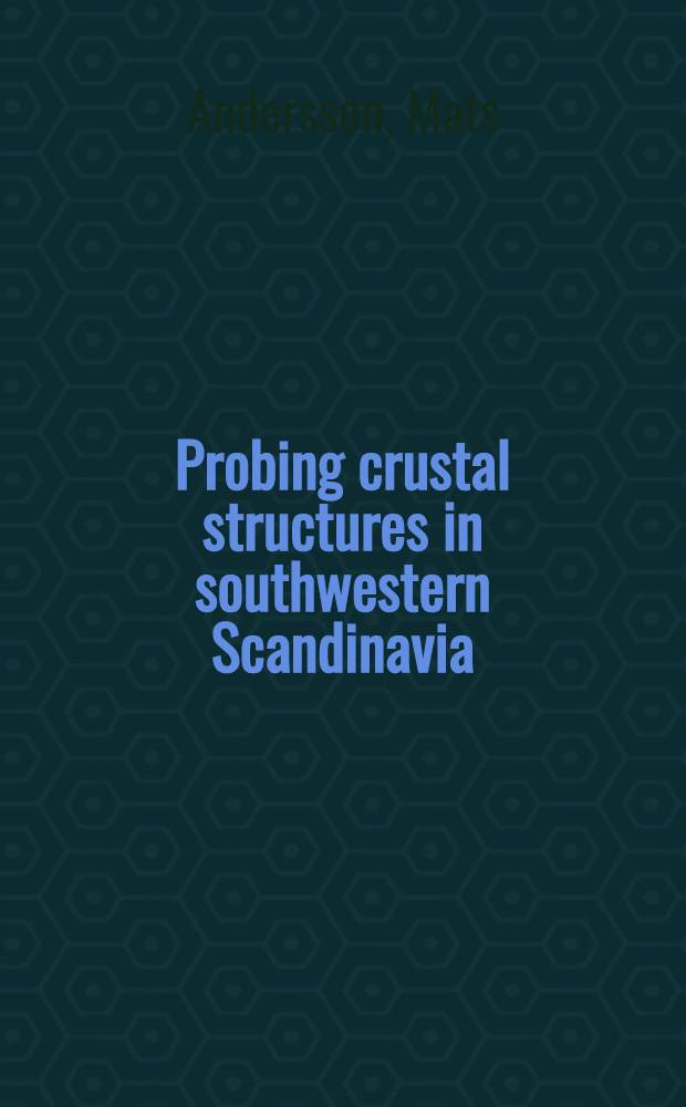 Probing crustal structures in southwestern Scandinavia : Constraints from deep seismic a. gravity observ. : Diss = Зондирование кристаллических структур в югозападной Скандинавии:заключение из глубинных сейсмических и гравитационных наблюдений.