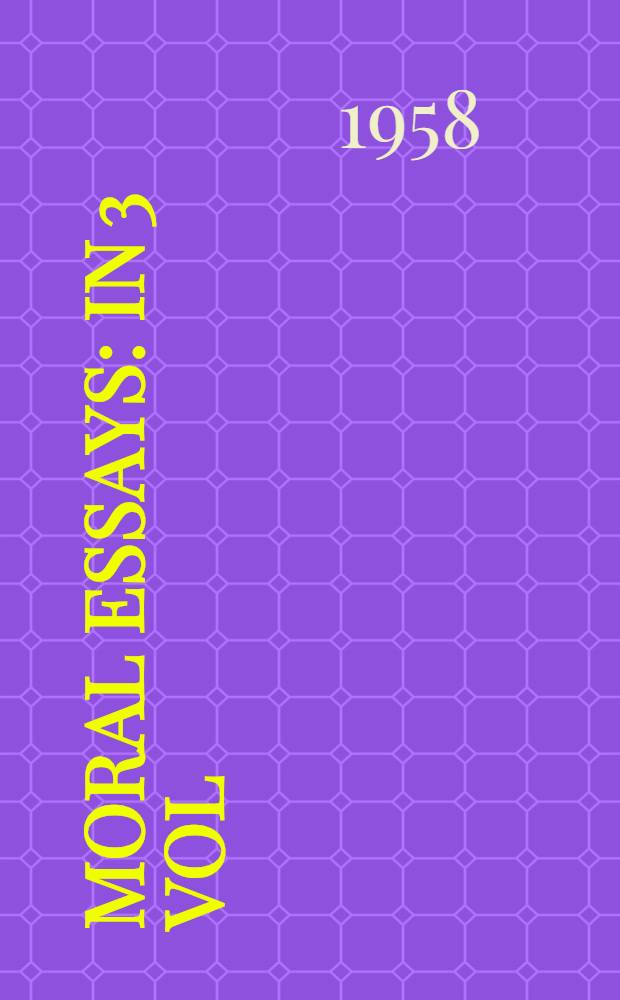 Moral essays : In 3 vol