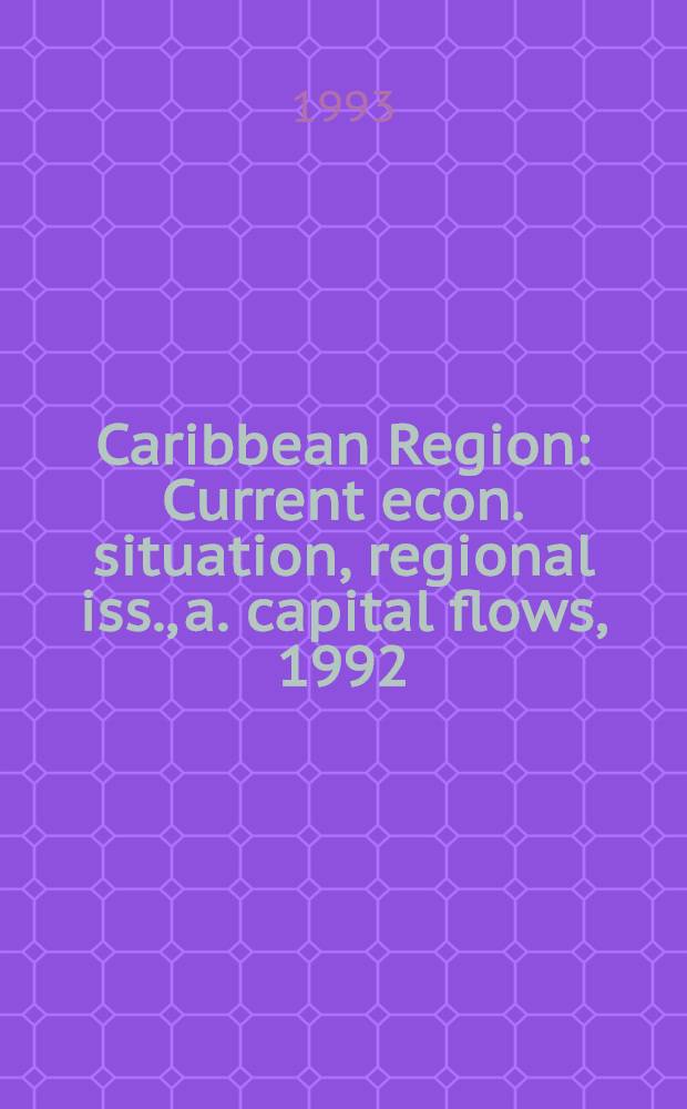 Caribbean Region : Current econ. situation, regional iss., a. capital flows, 1992 = Карибский регион. Текущая экономическая ситуация,региональные источники и движение капитала,1992.