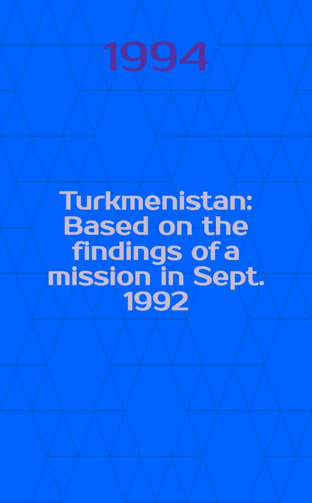 Turkmenistan : Based on the findings of a mission in Sept. 1992 = Туркмения.