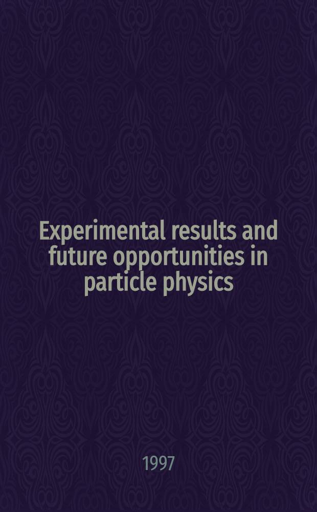 Experimental results and future opportunities in particle physics : Presented at XVII Intern. symp. on lepton-photon interactions, Beijing, Aug. 15, 1995 = Опытные данные и ближайшие возможности в физике частиц.