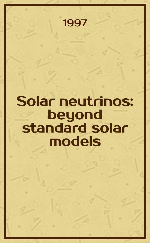 Solar neutrinos: beyond standard solar models = Солнечная нейтрино: вне стандартов модели Солнца.
