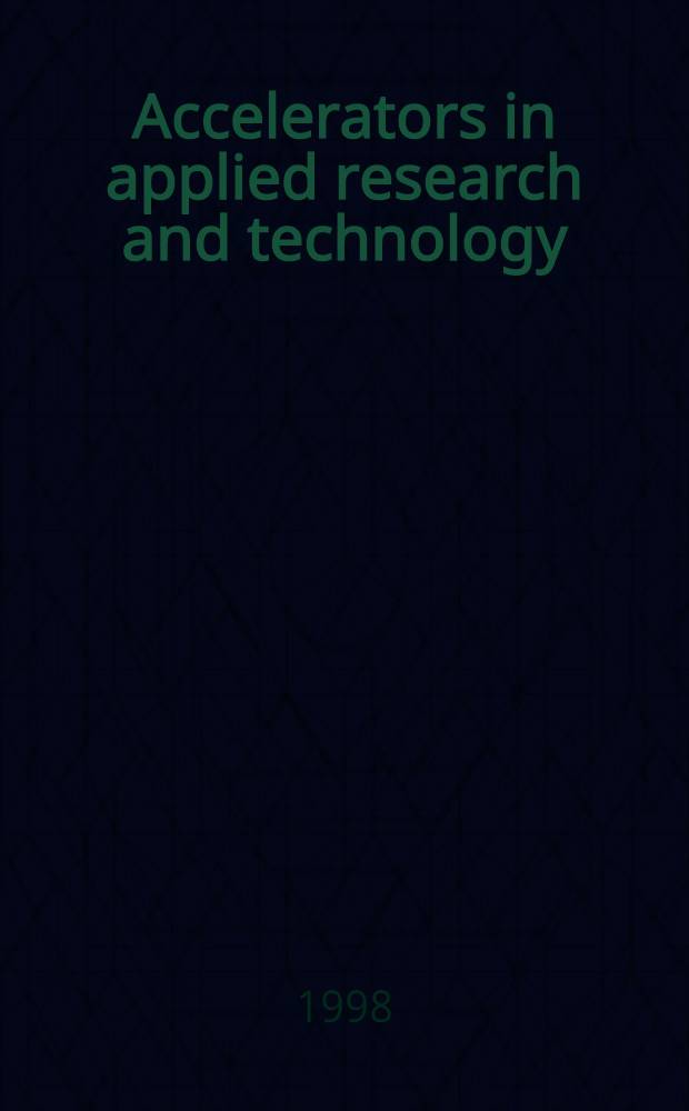 Accelerators in applied research and technology : Proc. of the Fifth Europ. conf. on accelerators in appl. research a. technology (ECAART-5), Eindhoven, The Netherlands, Aug. 26-30, 1997 = Труды Пятой Европейской Конференции по Ускорителям.
