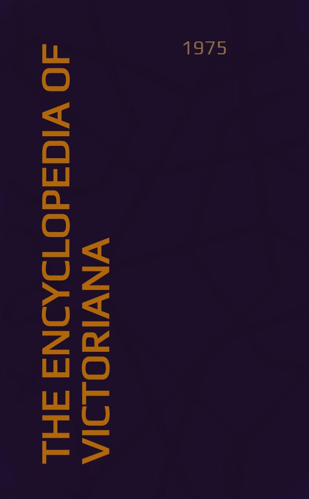 The Encyclopedia of Victoriana = Энциклопедия Викторианского времени.