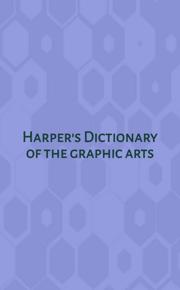 Harper's Dictionary of the graphic arts = Словарь графического искусства.
