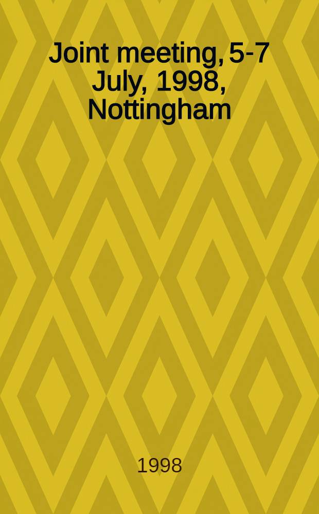 Joint meeting, 5-7 July, 1998, Nottingham