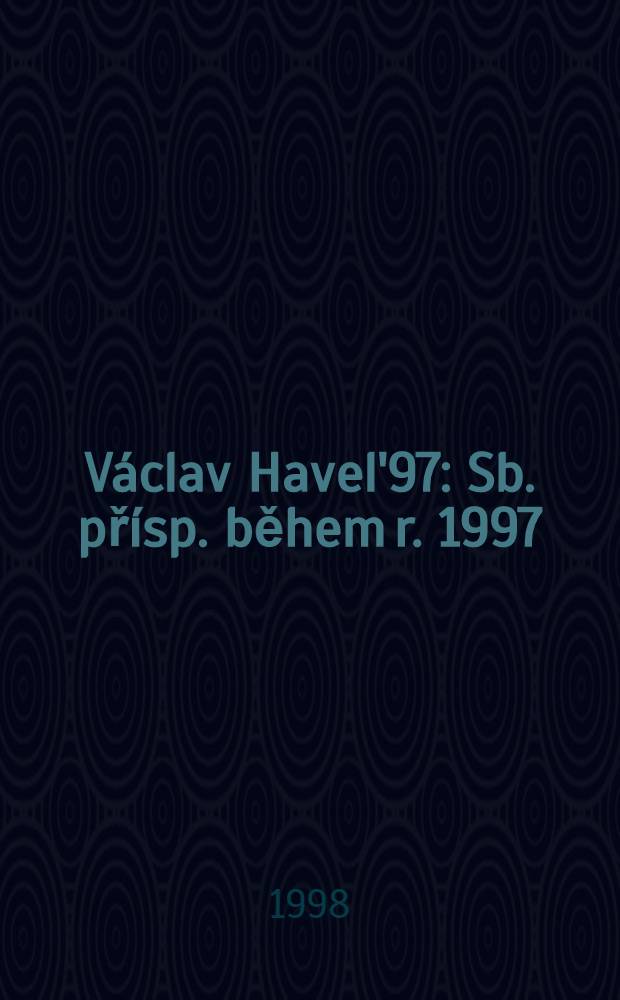 V&aacute;clav Havel'97 : Sb. př&iacute;sp. během r. 1997 = Речи Вацлава Гавела.