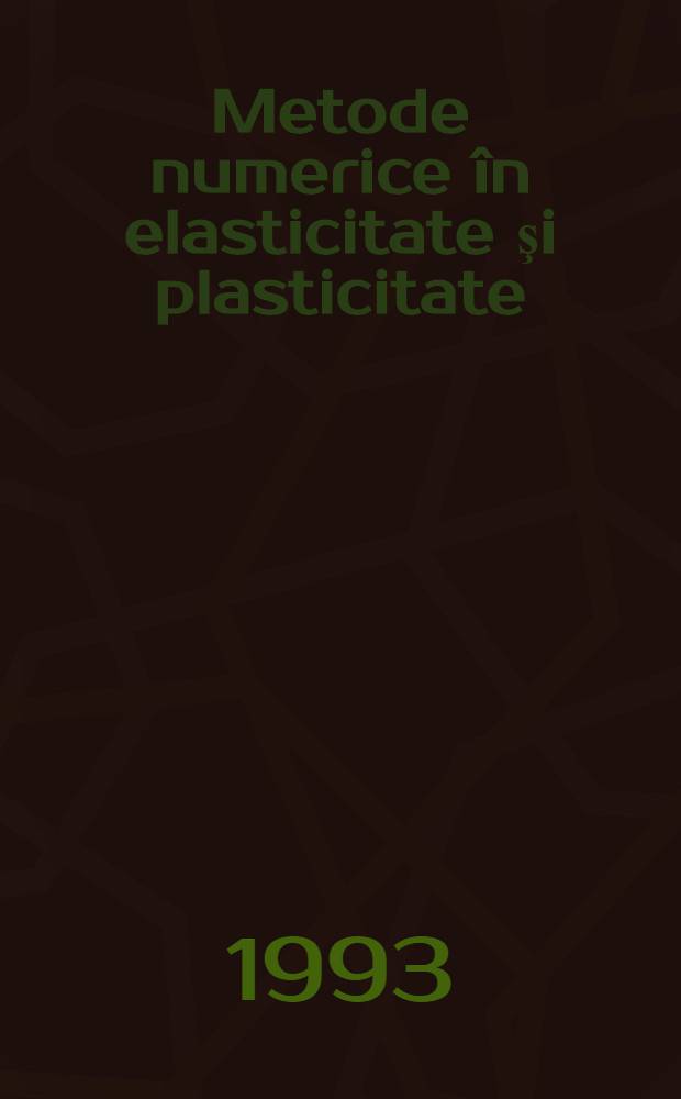 Metode numerice în elasticitate şi plasticitate = Численные методы в упругости и пластичности.