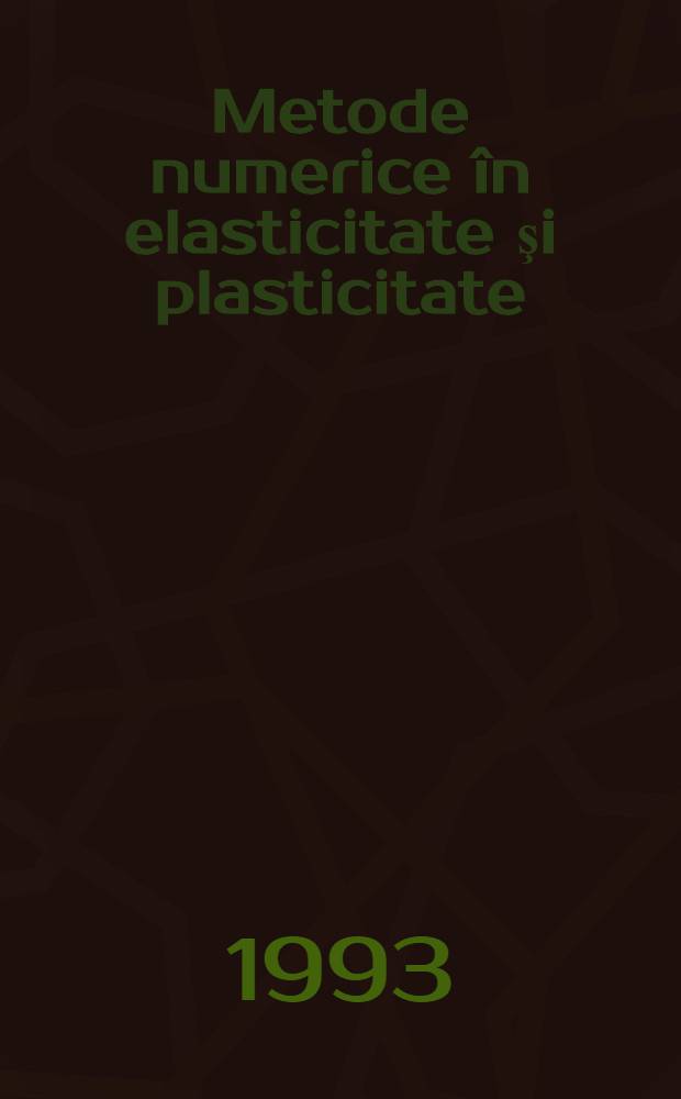 Metode numerice &icirc;n elasticitate şi plasticitate = Численные методы в упругости и пластичности.