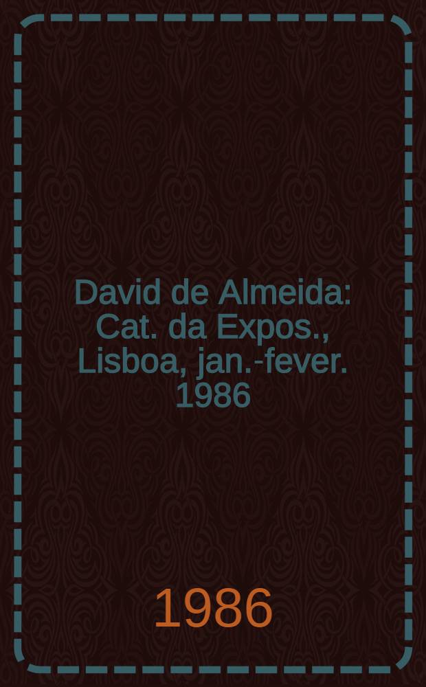 David de Almeida : Cat. da Expos., Lisboa, jan.-fever. 1986 = Давид де Альмейда.