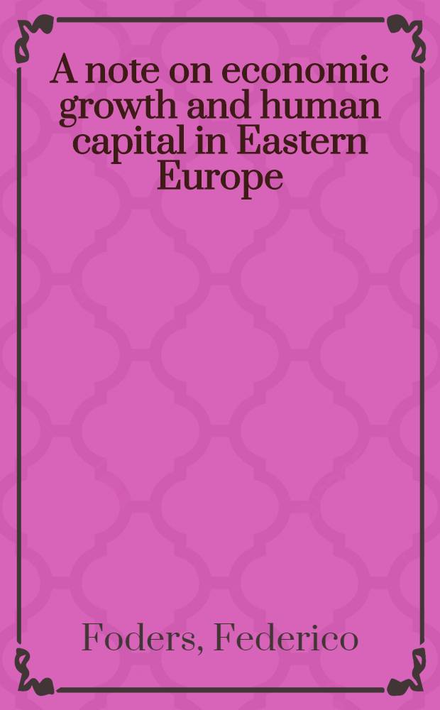 A note on economic growth and human capital in Eastern Europe = Примечание об экономическом росте и человеческом капитале Восточной Европы.