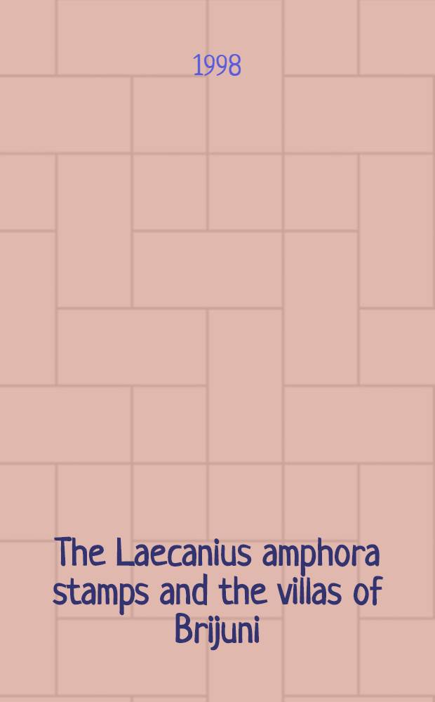 The Laecanius amphora stamps and the villas of Brijuni = Клейма на амфорах семьи Леканиев.