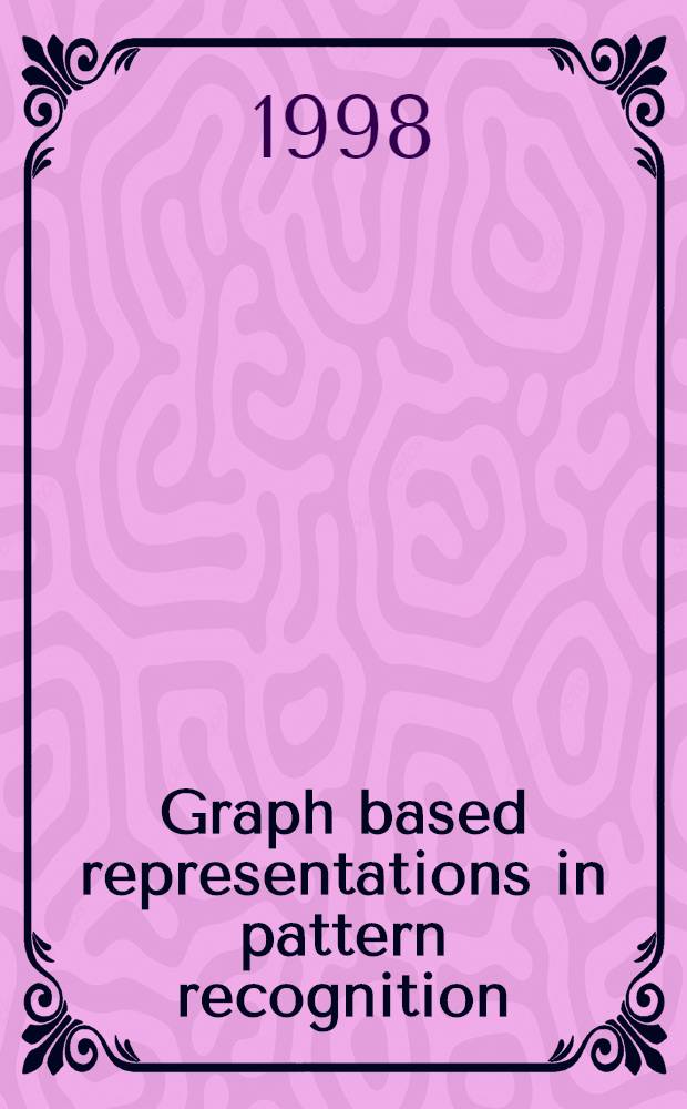 Graph based representations in pattern recognition = Граф, основанный на представлениях в опозновании изображений.