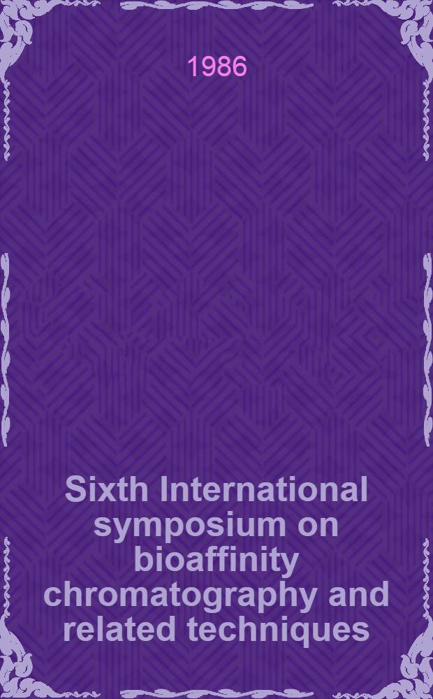 Sixth International symposium on bioaffinity chromatography and related techniques: Prague (Chechoslovakia), Sept. 1 - 6, 1985