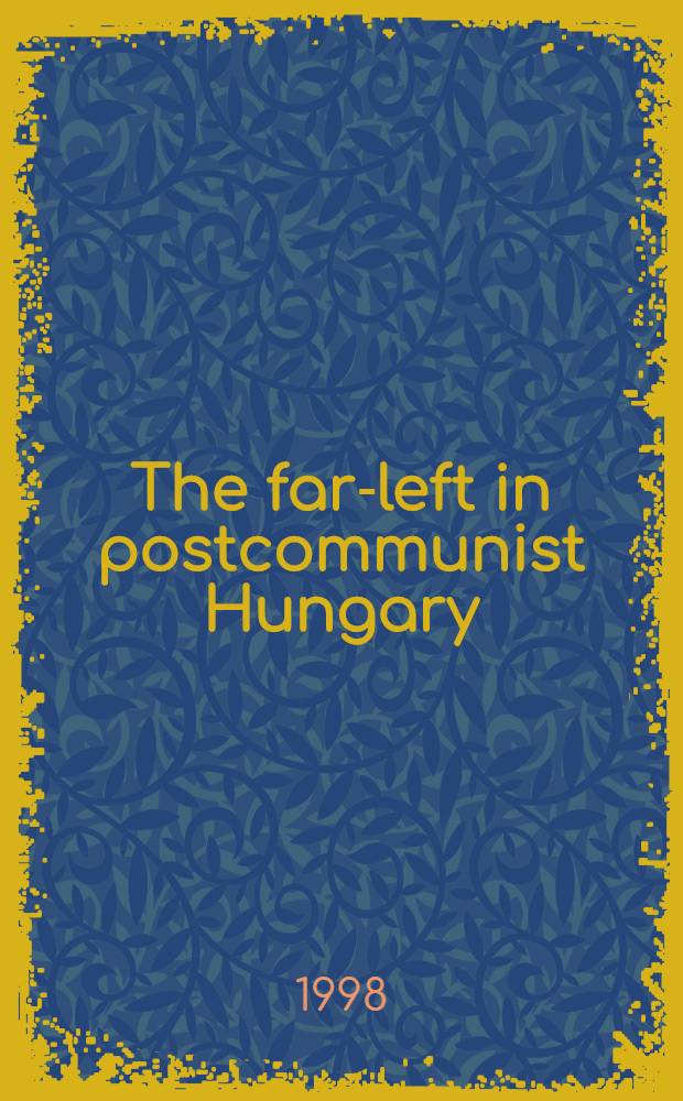 The far-left in postcommunist Hungary : The Workers' party = Крайне левые в пост-коммунистической Венгрии.