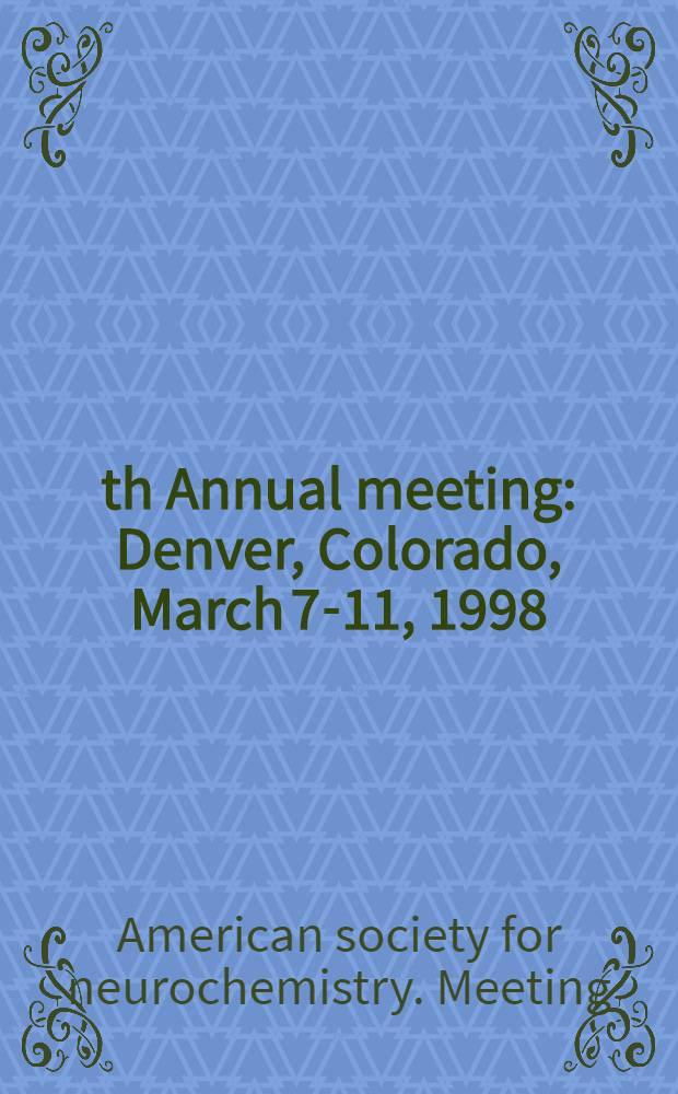 29th Annual meeting : Denver, Colorado, March 7-11, 1998 : Abstracts = 29 Ежегодное совещание Американского общества по нейрохимии, Денвер, 7-11 марта, 1998.