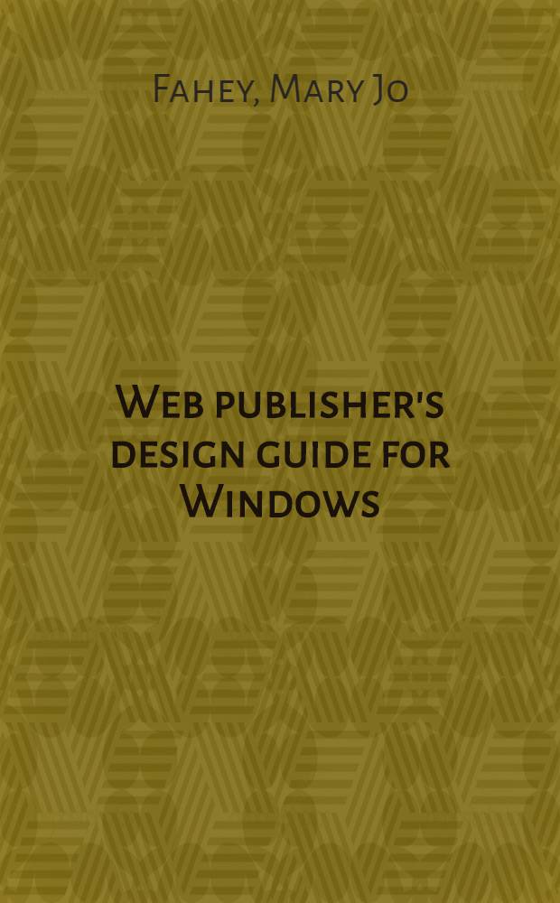 Web publisher's design guide for Windows = Путеводитель разработок Web-издательства для Windows.