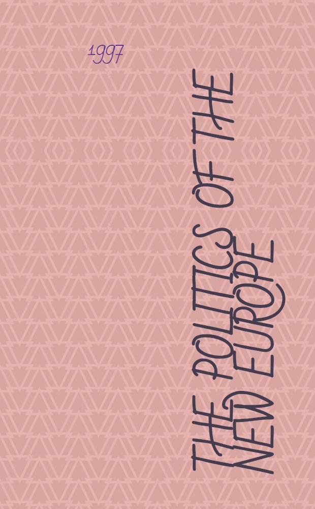 The Politics of the new Europe : Atlantic to Urals = Политика новой Европы. От Атлантики до Урала.