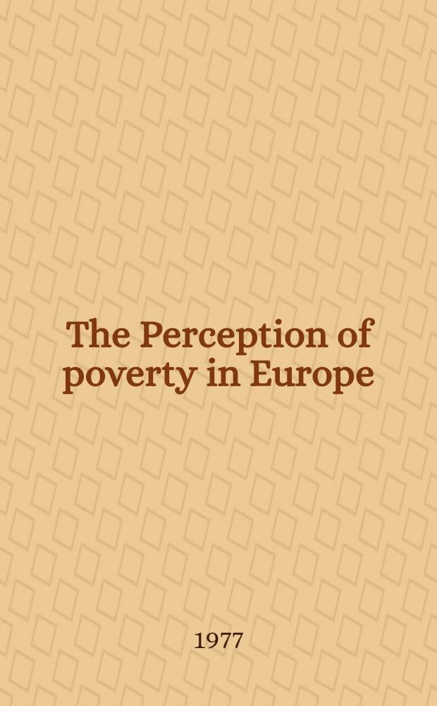 The Perception of poverty in Europe : Rep. on a publ. opinion survey carried out in the member countries of the Europ. Community as part of the progr. of pilot projects to combat poverty