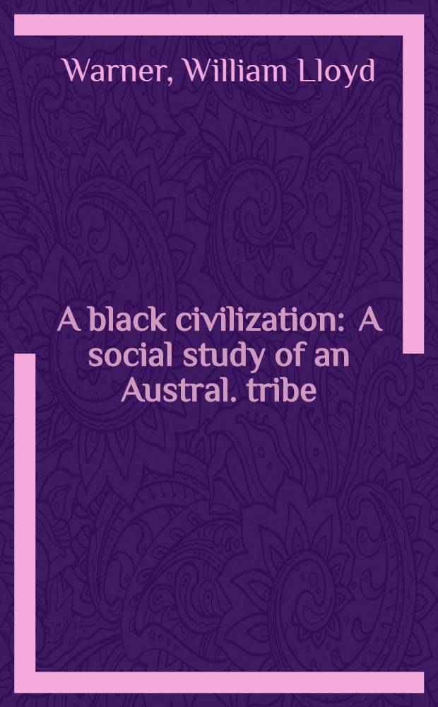 A black civilization : A social study of an Austral. tribe
