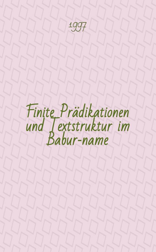 Finite Prädikationen und Textstruktur im Babur-name (Haiderabad-Kodex) = Конечный предикатив и текстовая структура в "Бабур-намэ".