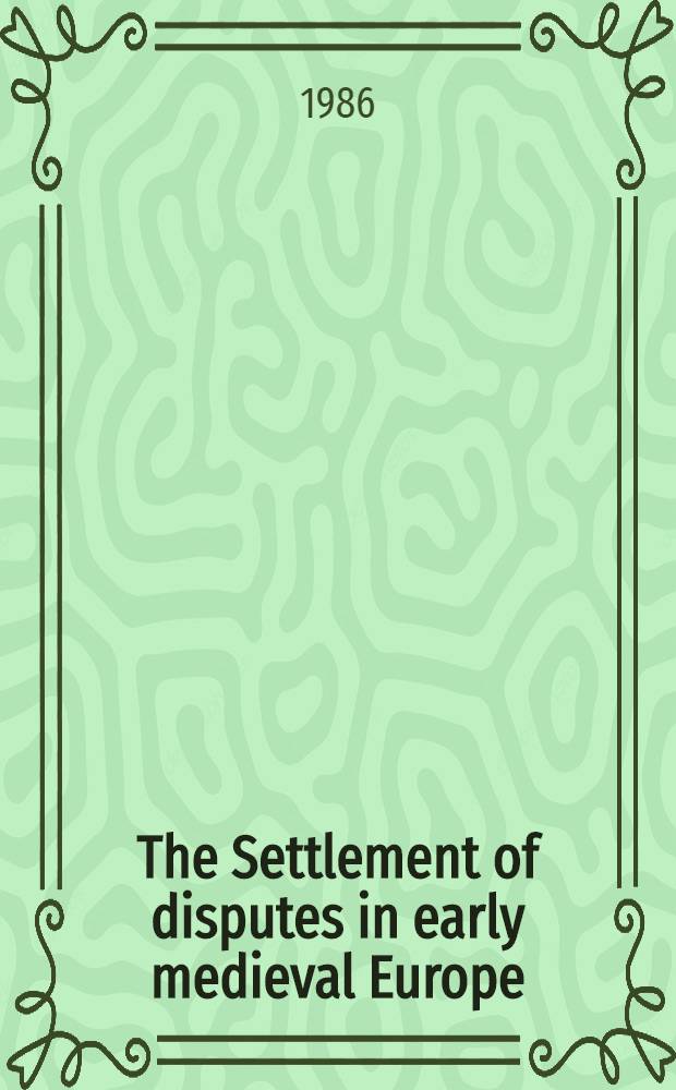 The Settlement of disputes in early medieval Europe = Урегулирование споров в ранней средневековой Европе.