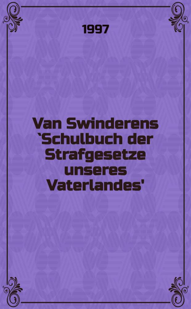 Van Swinderens `Schulbuch der Strafgesetze unseres Vaterlandes' (1810) : Zum Strafrechtsunterricht auf den Holl. Volkssch. zur Zeit der Spätaufklärung = Из истории учебника уголовного права Голландии.