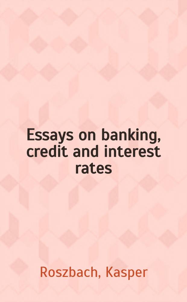 Essays on banking, credit and interest rates : Akad. avh = Эссе по банковскому делу,кредитам и процентным ставкам.