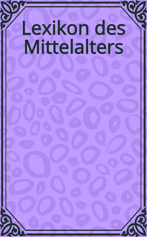 Lexikon des Mittelalters = Словарь средневековья.