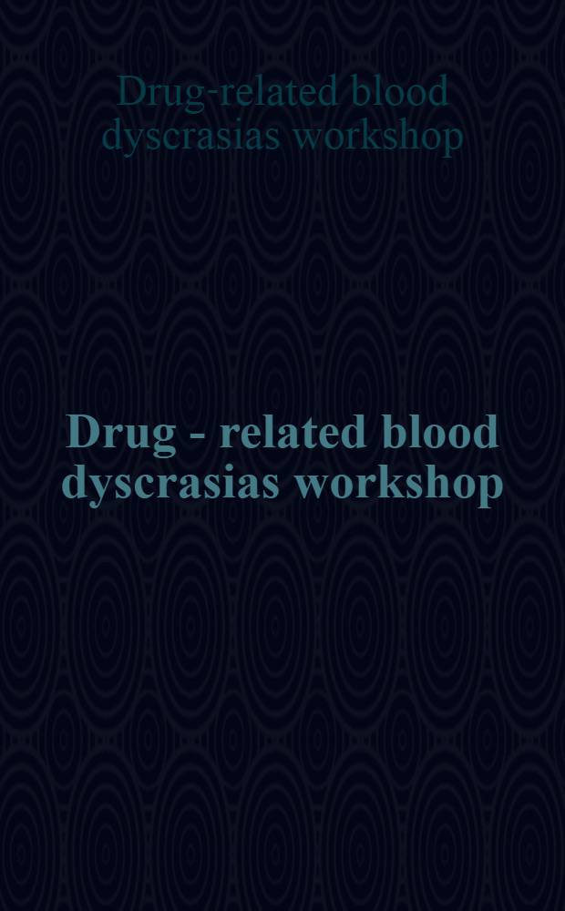 Drug - related blood dyscrasias workshop : ... meet. held in Saltsjöbaden, Sweden, 12-14 Oct. 1995