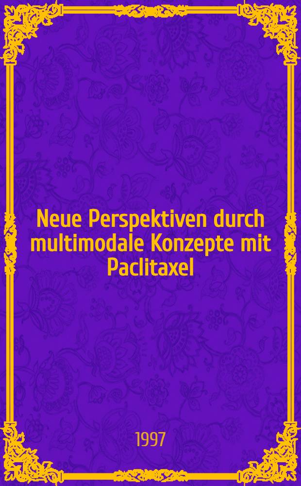 Neue Perspektiven durch multimodale Konzepte mit Paclitaxel : Optionen für die Therapie des Bronchialkarzinoms = Новые перспективы с помощью мультимодальных концепций с паклитакселем.