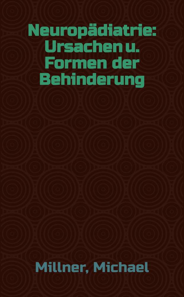 Neuropädiatrie : Ursachen u. Formen der Behinderung = Нейропедиатрия . Причины и формы поражения.