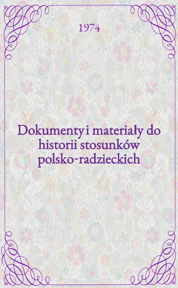 Dokumenty i materiały do historii stosunków polsko-radzieckich = Документы и материалы истории польско-советских отношений.