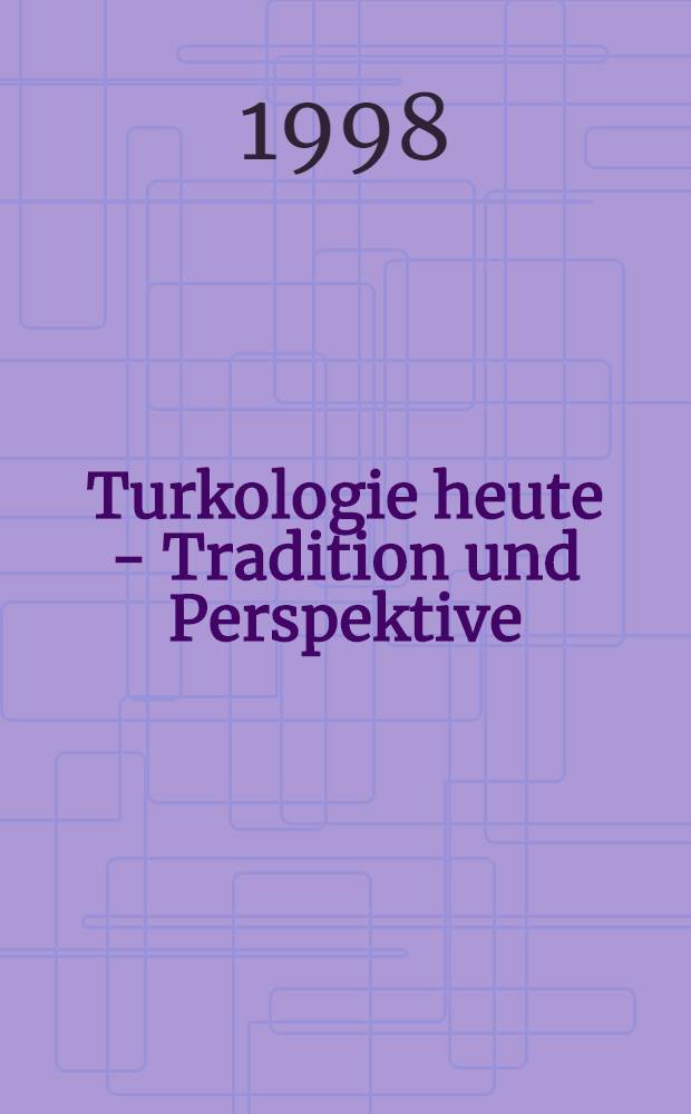 Turkologie heute - Tradition und Perspektive : Materialien der dritten Dt. Turkologen-Konf., Leipzig, 4. - 7. Okt. 1994 = Тюркология сегодня-традиция и перспектива.