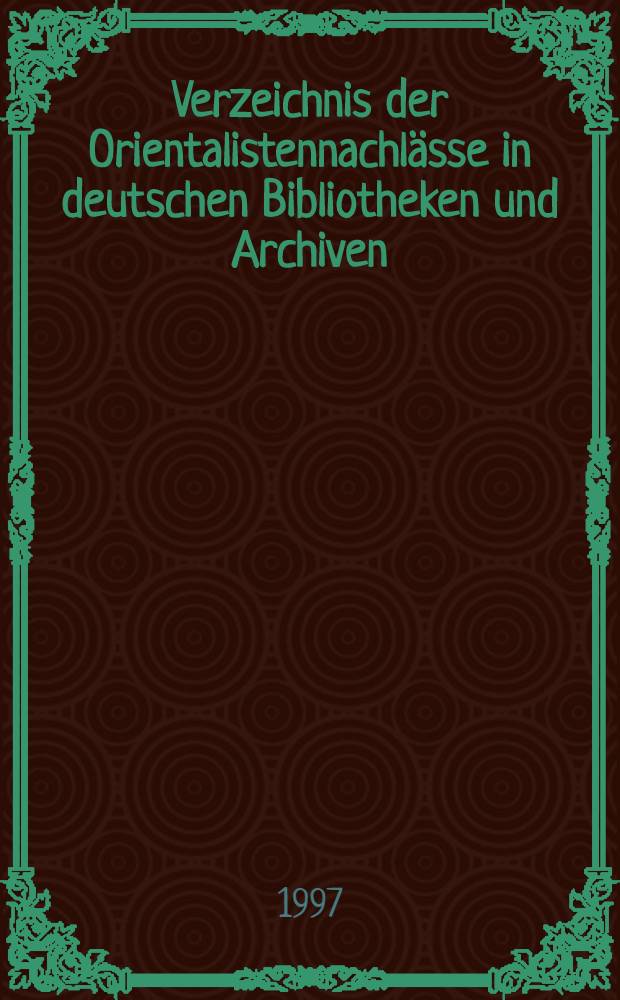 Verzeichnis der Orientalistennachlässe in deutschen Bibliotheken und Archiven = Опись восточного наследия в немецких библиотеках и архивах.