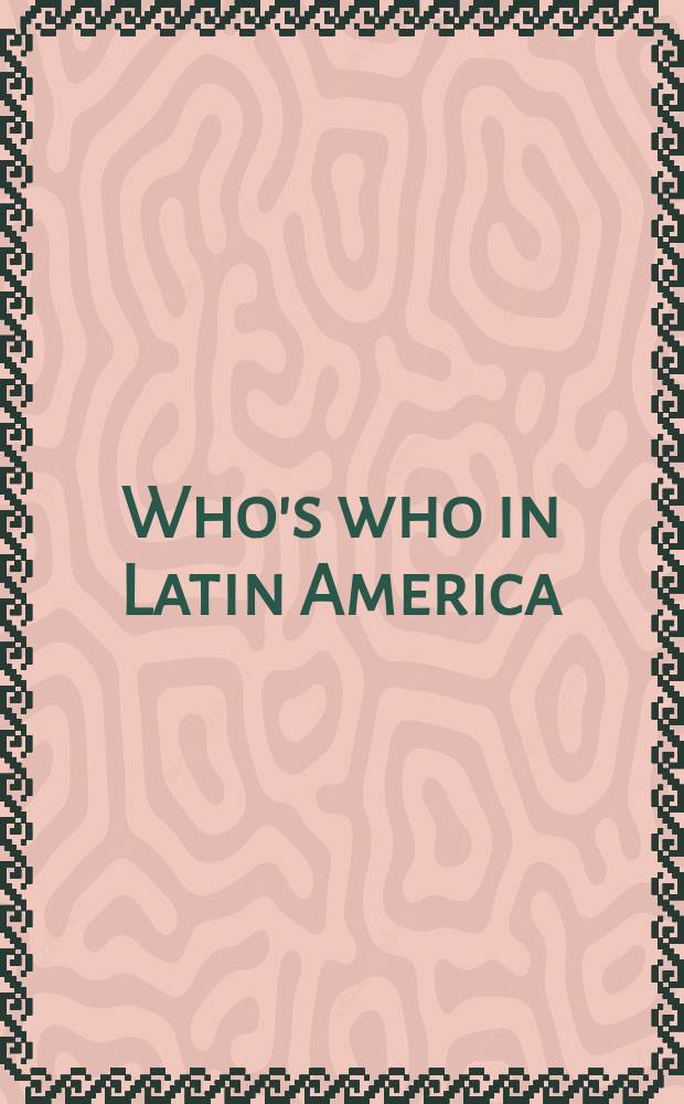 Who's who in Latin America: government, politics, banking & industry = Кто есть кто в Латинской Америке.
