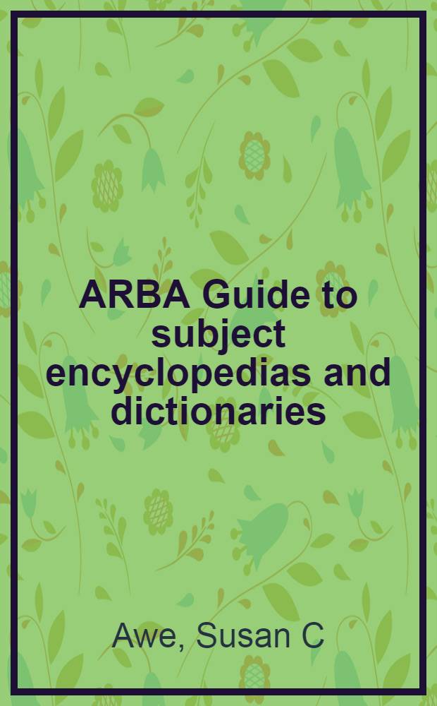ARBA Guide to subject encyclopedias and dictionaries = Путеводитель по энциклопедиям и словарям.