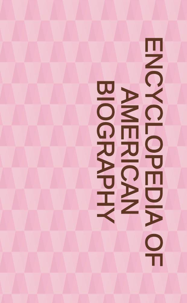 Encyclopedia of American biography = Энциклопедия американских биографий.