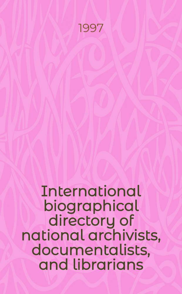 International biographical directory of national archivists, documentalists, and librarians = Международный биографический справочник национальных архивистов,документалистов и библиотечных работников.