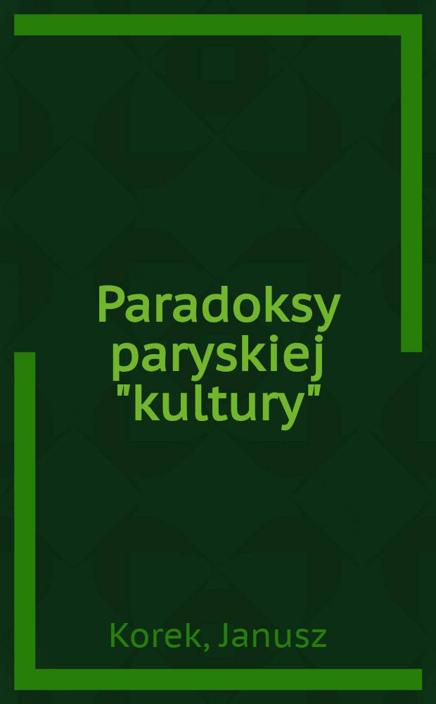 Paradoksy paryskiej "kultury" : Ewolucja myśli polit. w latach 1947-1980 : Diss. = Парадоксы парижской "культуры".Эволюция политической мысли-польская эмиграция,1947-1980 .