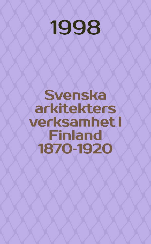 Svenska arkitekters verksamhet i Finland 1870-1920 : En del av utbildningsutbytet inom det tekn. området mellan Sverige och Finland = Деятельность шведских архитекторов в Финляндии 1870-1920 г..