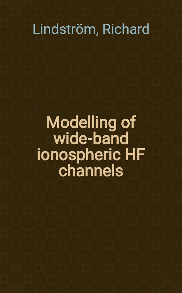 Modelling of wide-band ionospheric HF channels : Diss = Моделирование широкополосных ионосферных высокочастотных слоев.