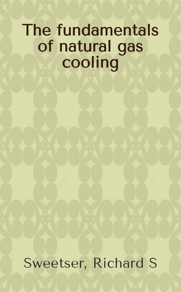 The fundamentals of natural gas cooling = Основы охлаждения естественных газов.