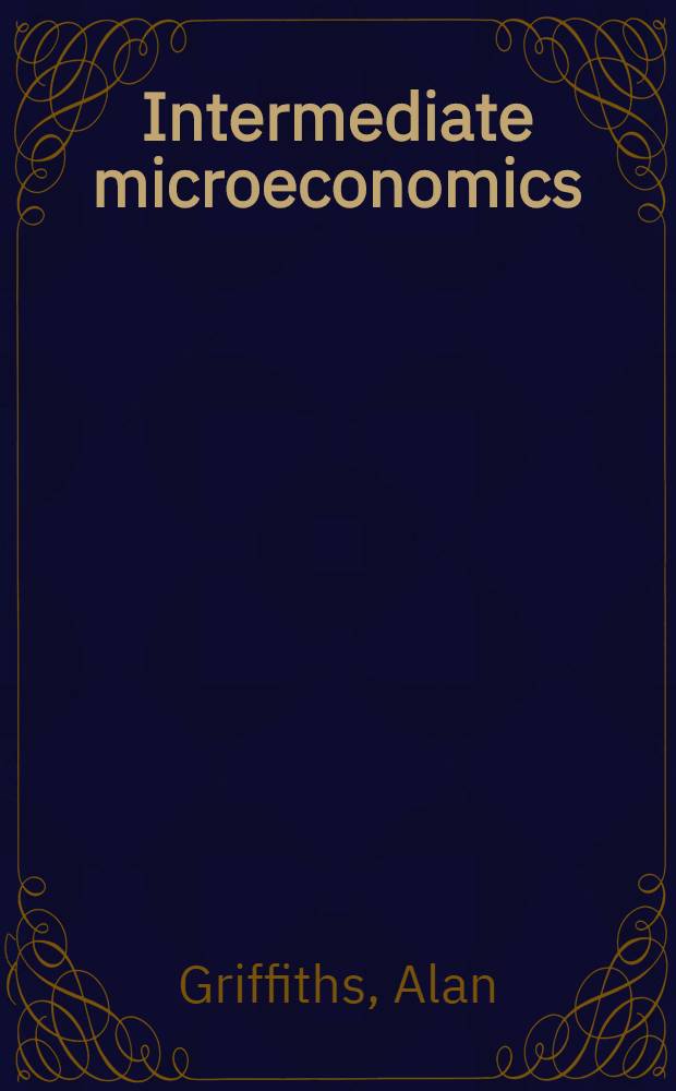 Intermediate microeconomics : Theory a. applications = Промежуточная микроэкономика. Теория и применение.
