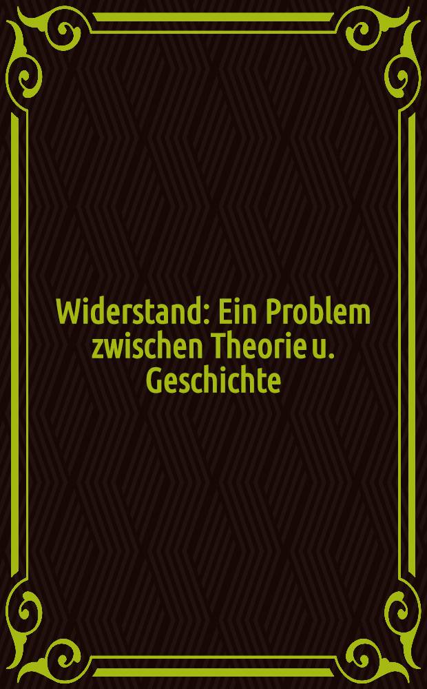Widerstand : Ein Problem zwischen Theorie u. Geschichte = Сопротивление. Проблемы между теорией и историей.