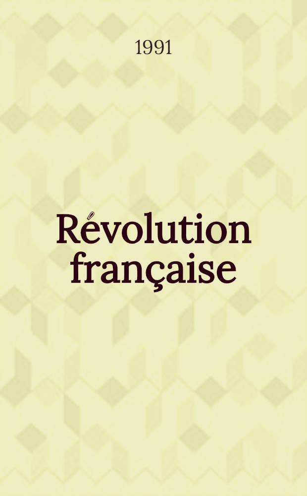 Révolution française : 1988-1989 : Actes des 113-e et 114-e Congr. nat. des soc. savantes (Strasbourg, 1988 - Paris, 1989) = Французская революция,1988-1989.