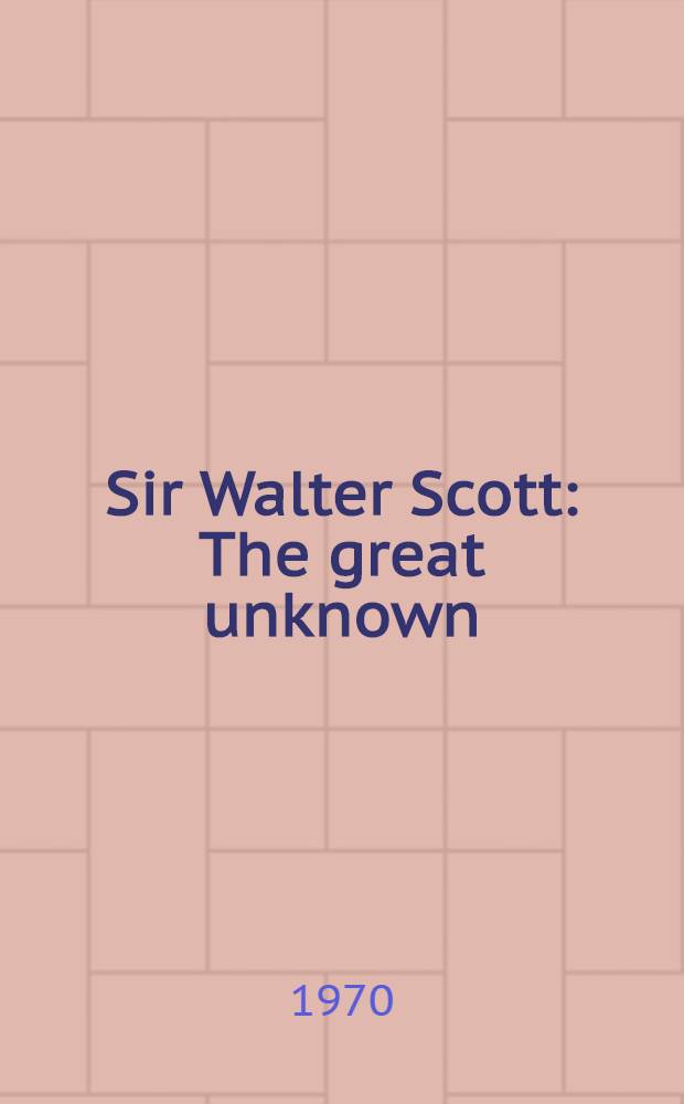 Sir Walter Scott : The great unknown : In 2 vol. = В.Скотт.
