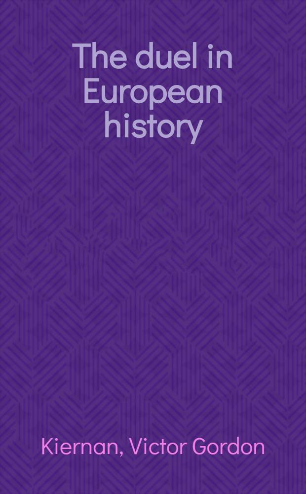The duel in European history : Honour a. the reign of aristocracy