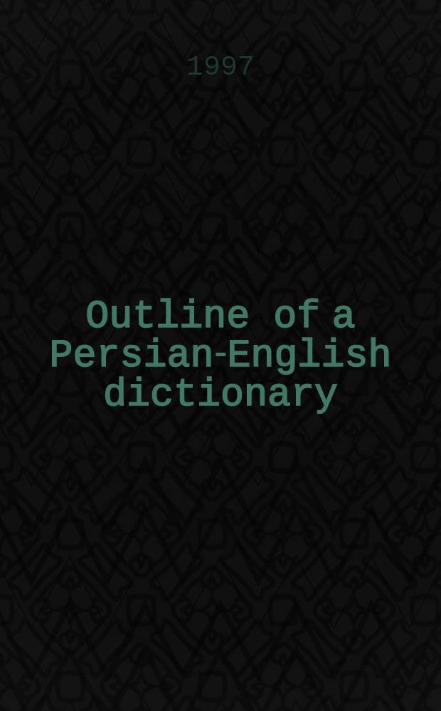 Outline of a Persian-English dictionary = Материалы для персидско-английского словаря.
